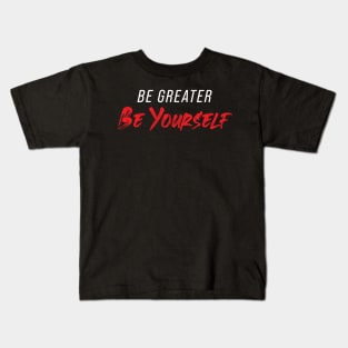 Be Greater Be Yourself Kids T-Shirt